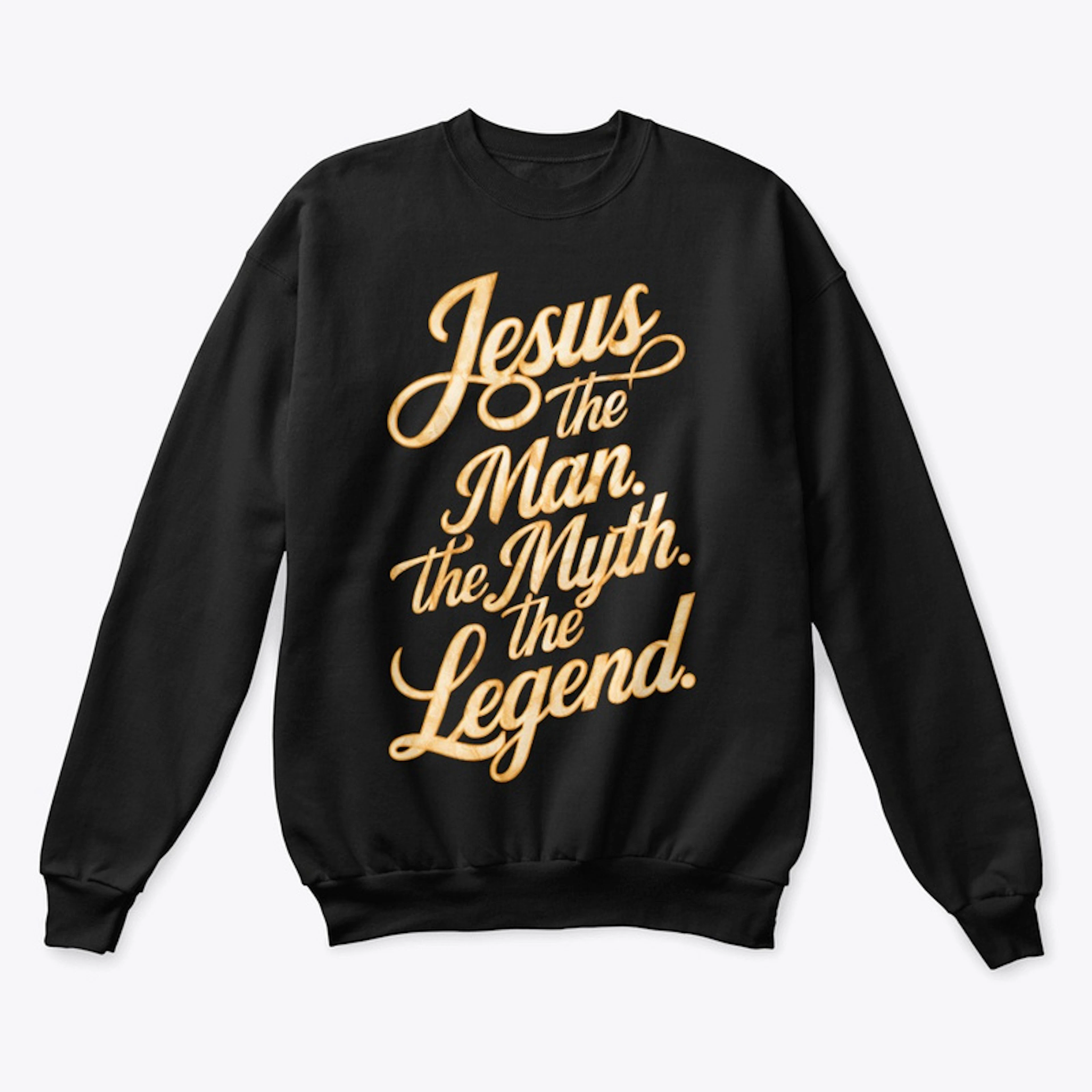 Jesus: The Man. The Myth. The Legend. 