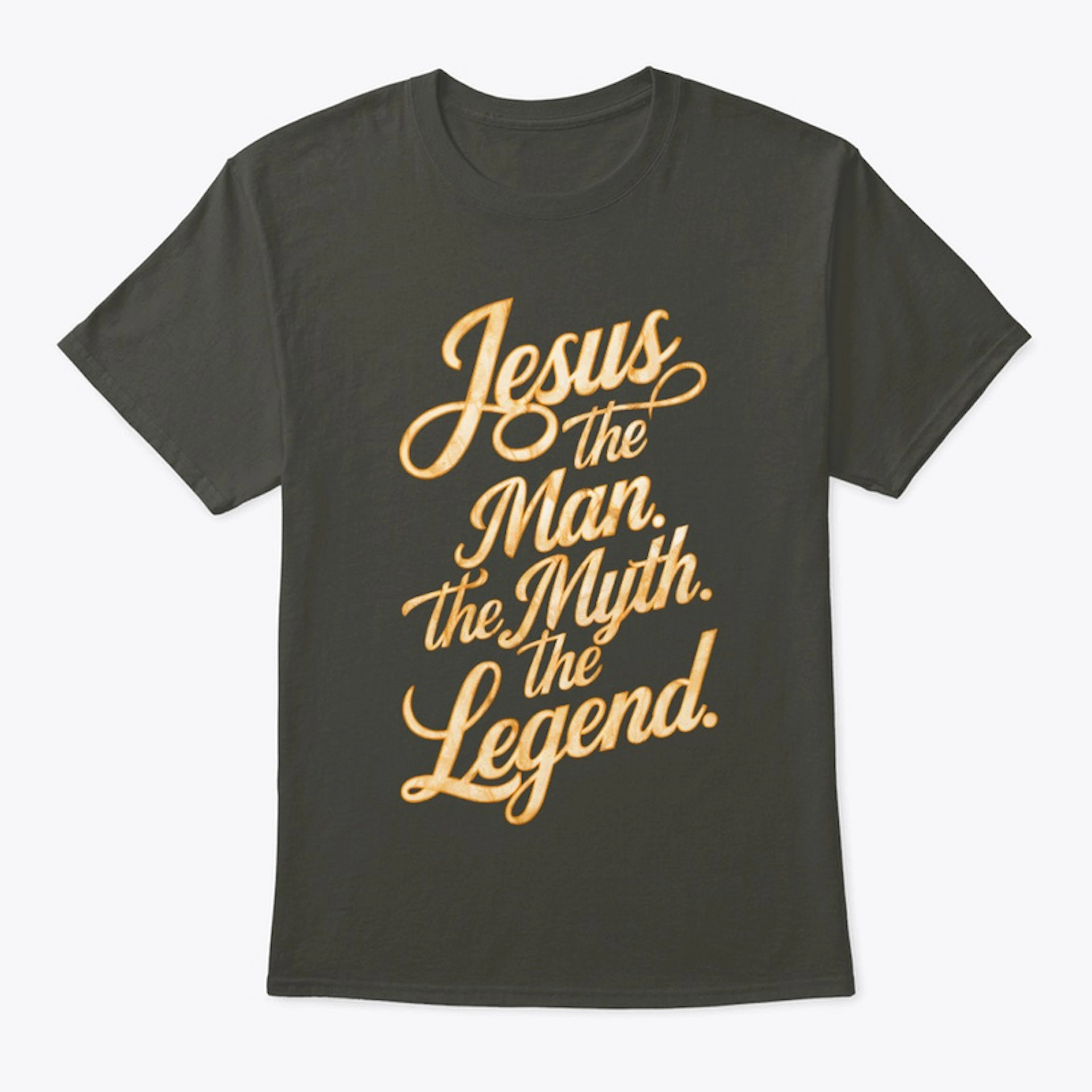 Jesus: The Man. The Myth. The Legend. 