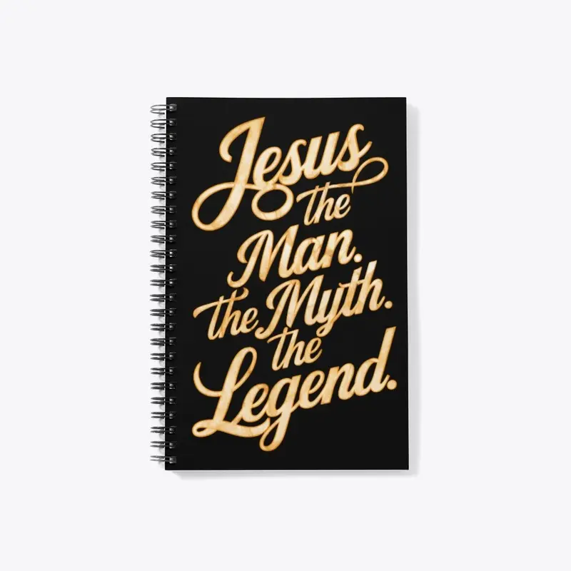 Jesus: The Man. The Myth. The Legend. 