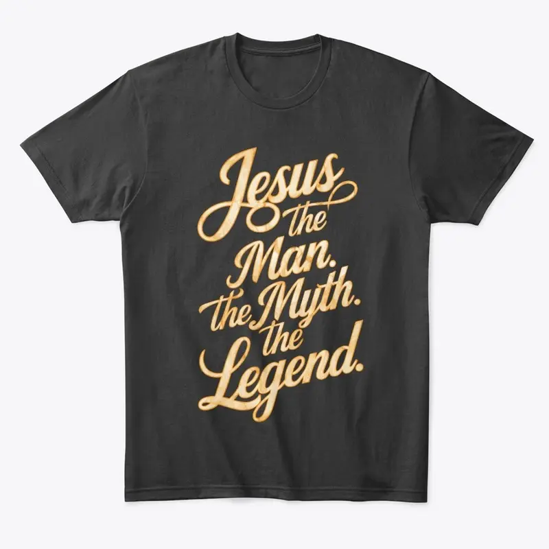 Jesus: The Man. The Myth. The Legend. 