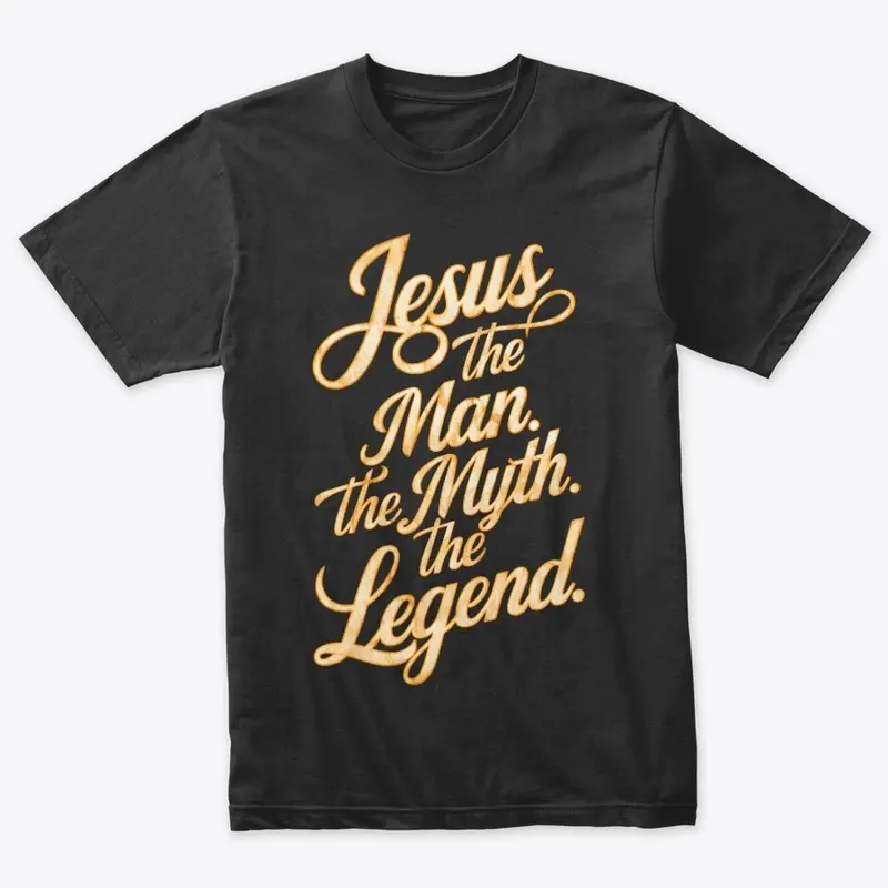 Jesus: The Man. The Myth. The Legend. 