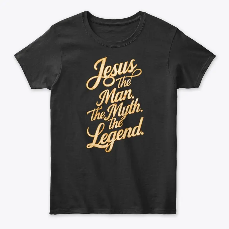 Jesus: The Man. The Myth. The Legend. 