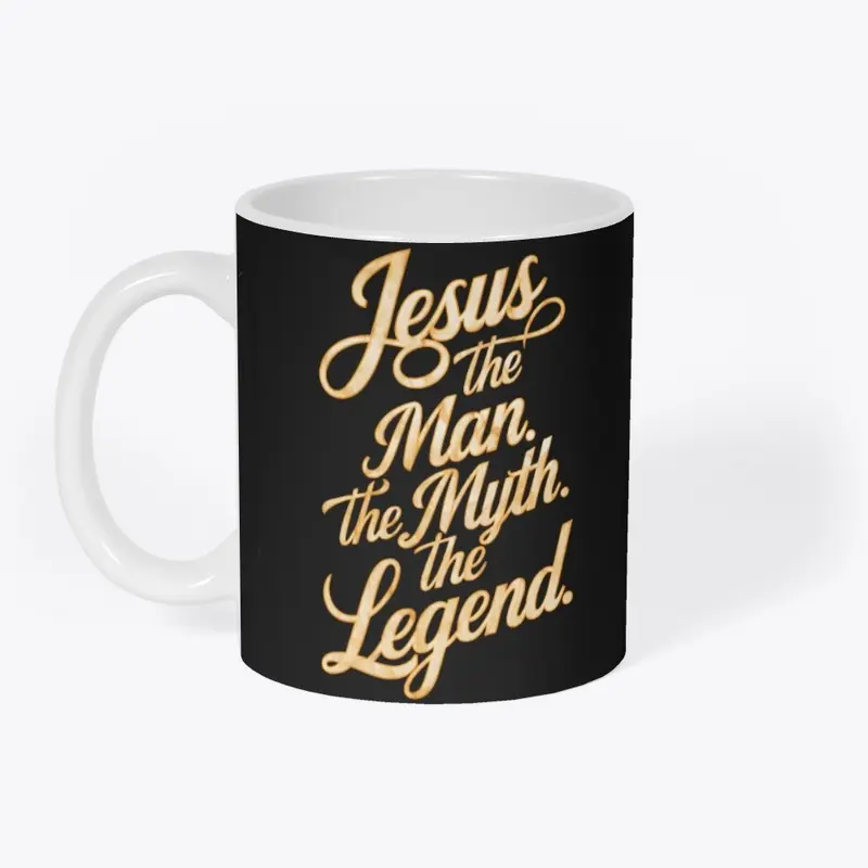 Jesus: The Man. The Myth. The Legend. 